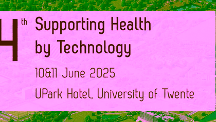 14th Supporting Health by Technology, 10 & 11 Juni 2025, UPark Hotel, University of Twente
